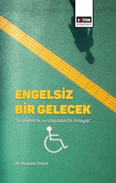 Mustafa ÖztürkDigerEngelsiz Bir Gelecek - Erişilebilirlik ve Ulaşılabilirlik Anlayışı