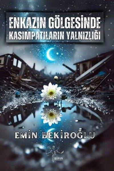 Emin BekiroğluTürk ŞiiriEnkazın Gölgesinde Kasımpatıların Yalnızlığı