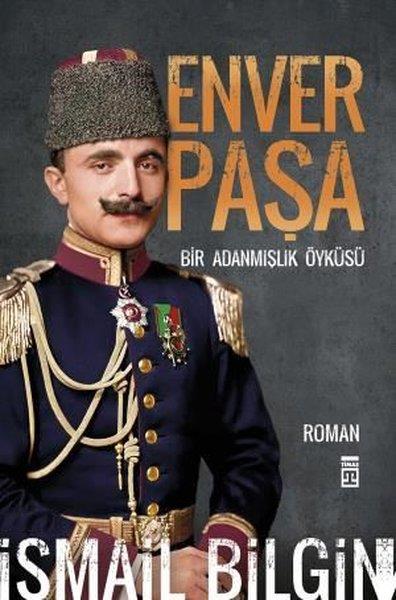 İsmail BilginTürkiye RomanEnver Paşa - Bir Adanmışlık Öyküsü