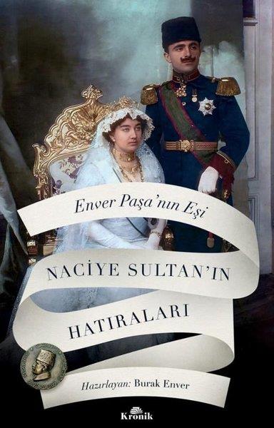 KolektifTürk Tarihi Araştırmaları KitaplarıEnver Paşa'nın Eşi Naciye Sultan'ın Hatıraları