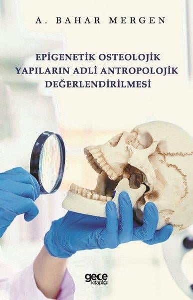 A. Bahar MergenAntropolojiEpigenetik Osteolojik Yapıların Adli Antropolojik Değerlendirilmesi