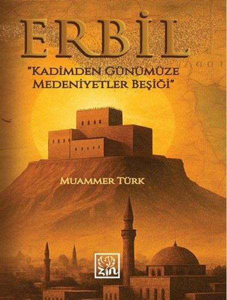 Muammer TürkDünya TarihiErbil - Kadimden Günümüze Medeniyetler Beşiği