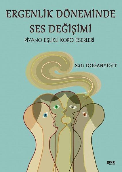 Sati DoğanyiğitMüzik KitaplarıErgenlik Döneminde Ses Değişimi - Piyano Eşlikli Koro Eserleri