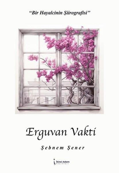 Şebnem ŞenerTürk ŞiiriErguvan Vakti - Bir Hayalcinin Şiirografisi