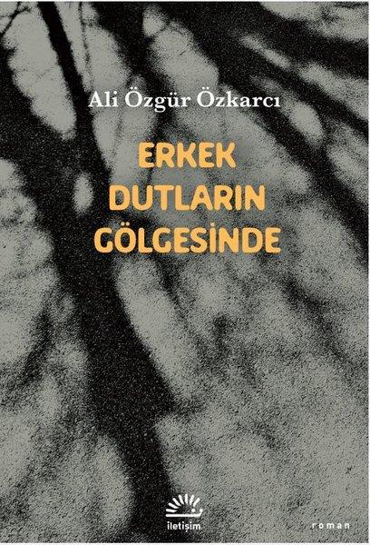 Ali Özgür ÖzkarcıTürk RomaniErkek Dutların Gölgesinde