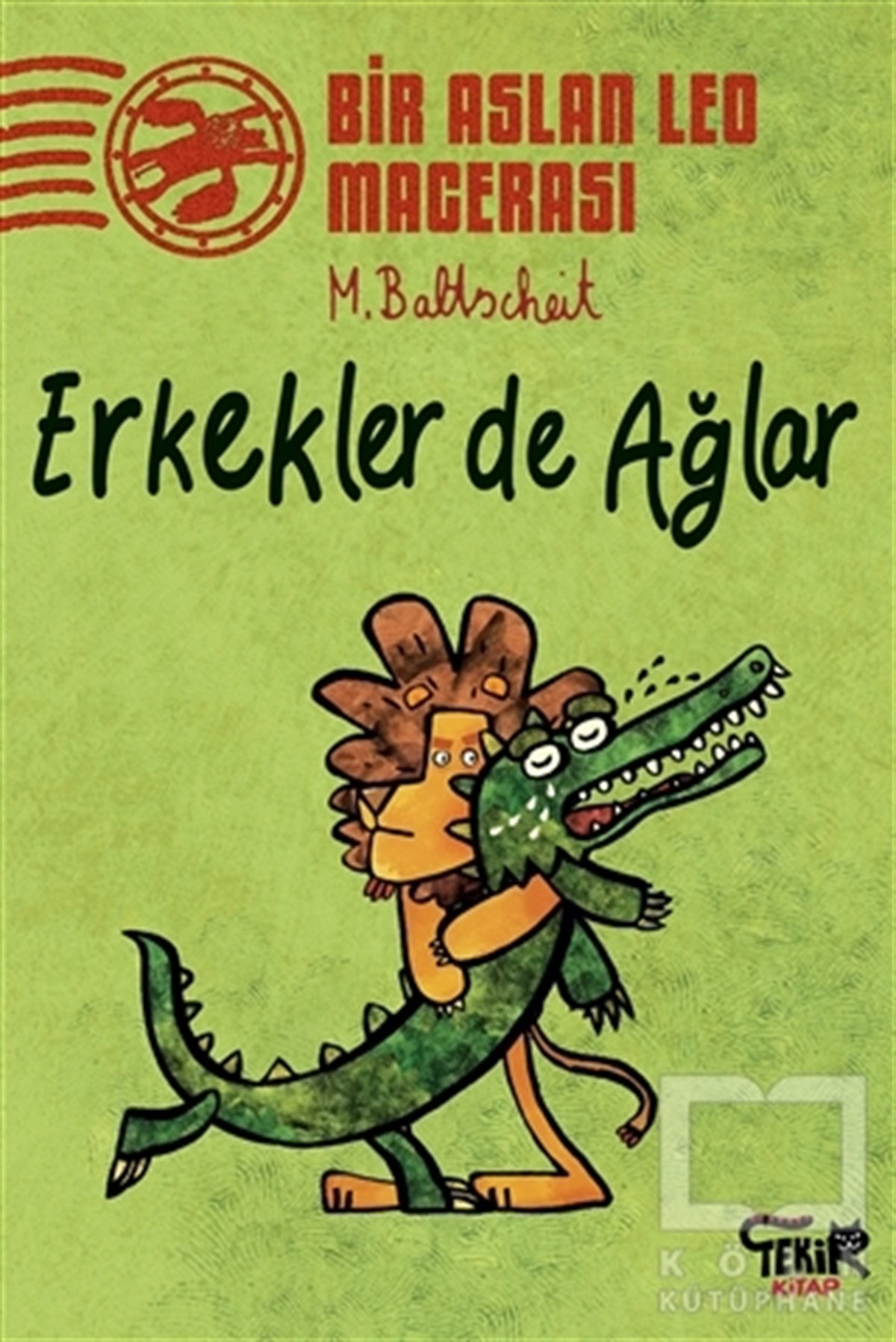 Martin BaltscheitHikayelerErkekler de Ağlar - Bir Aslan Leo Macerası