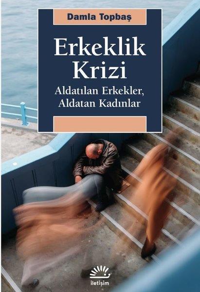 Damla TopbaşKadın - Erkek İlişkileri KitaplarıErkeklik Krizi - Aldatılan Erkekler Aldatan Kadınlar