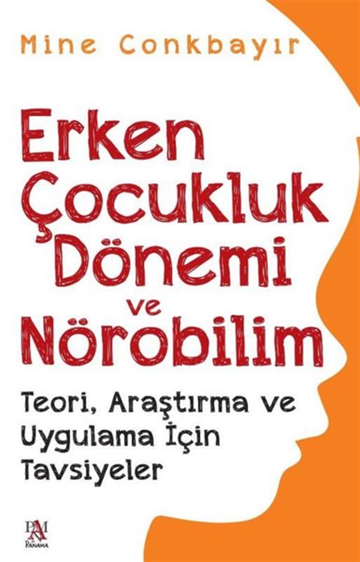 Mine ConkbayırAile - ÇocukErken Çocukluk Dönemi ve Nörobilim - Teori, Araştırma ve Uygulama İçin Tavsiyeler
