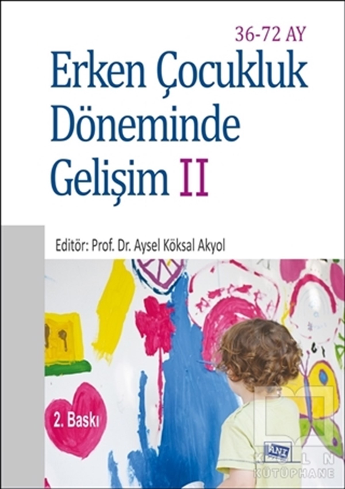 Aysel Köksal AkyolÇocuk Gelişimi KitaplarıErken Çocukluk Döneminde Gelişim 2 (36-72 Ay)