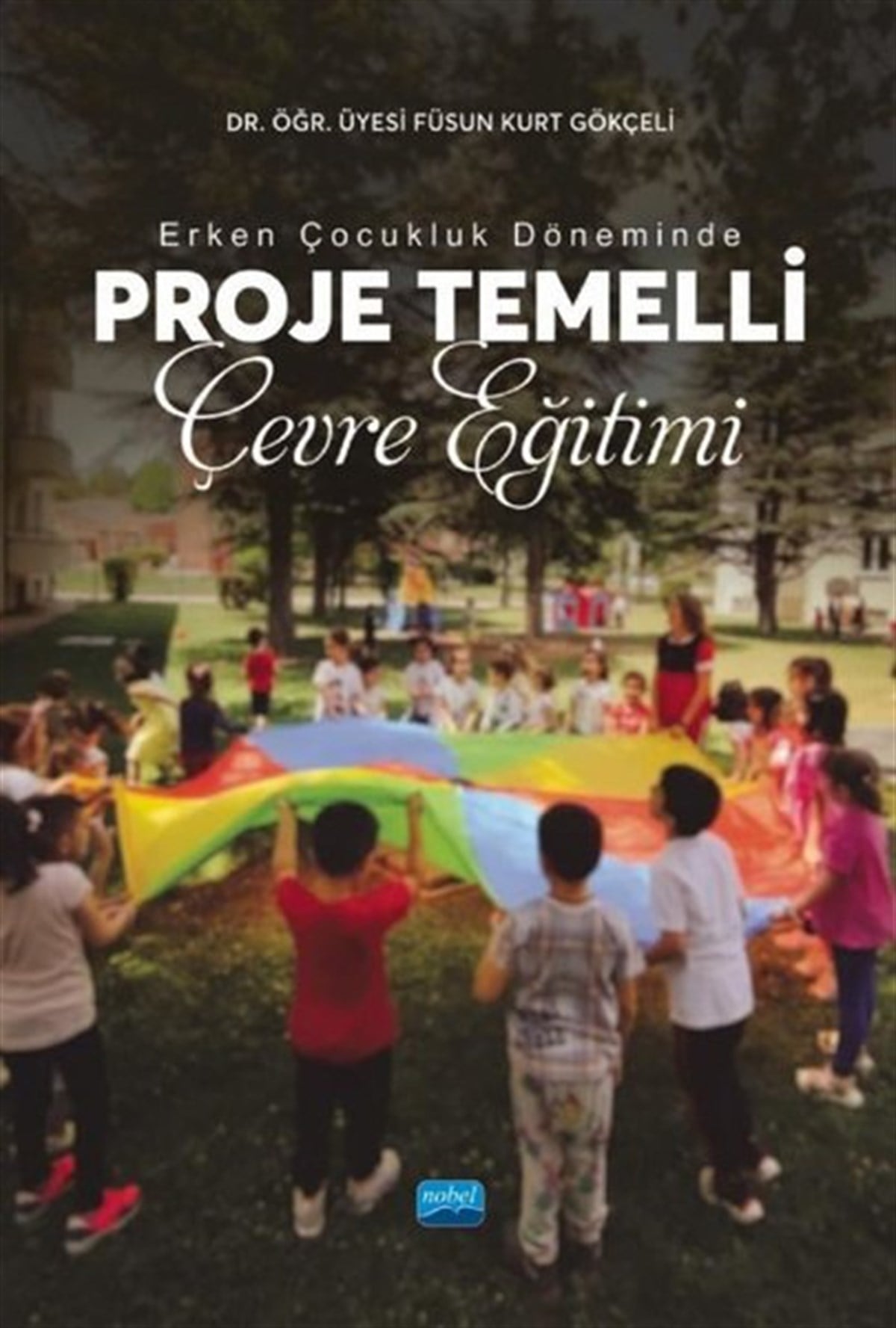 Füsun Kurt GökçeliEğitimErken Çocukluk Döneminde Proje Temelli Çevre Eğitimi