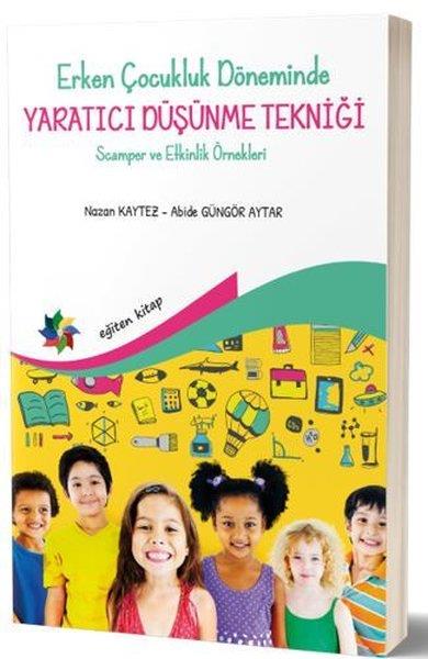 Abide Güngör AytarEğitimErken Çocukluk Döneminde Yaratıcı Düşünme Tekniği - Scamper ve Etkinlik Örnekleri