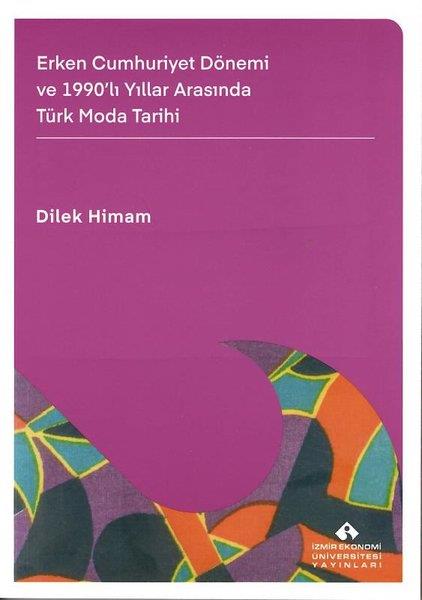 Dilek HimamTürkiye ve Cumhuriyet Tarihi KitaplarıErken Cumhuriyet Dönemi ve 1990'lı Yıllar Arasında Türk Moda Tarihi