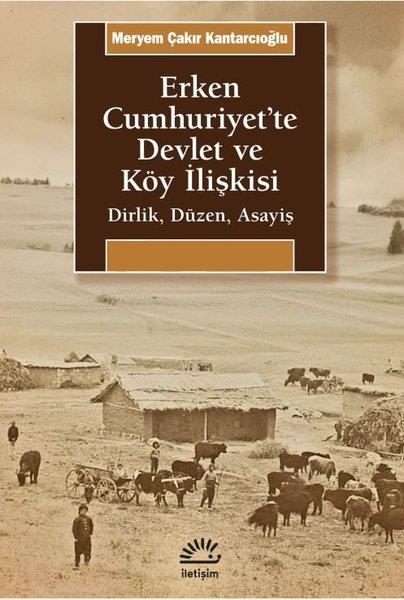 Meryem Çakır KantarcıoğluTürkiye Siyaseti ve Politikası KitaplarıErken Cumhuriyet'te Devlet ve Köy İlişkisi-Dirlik Düzen Asayiş