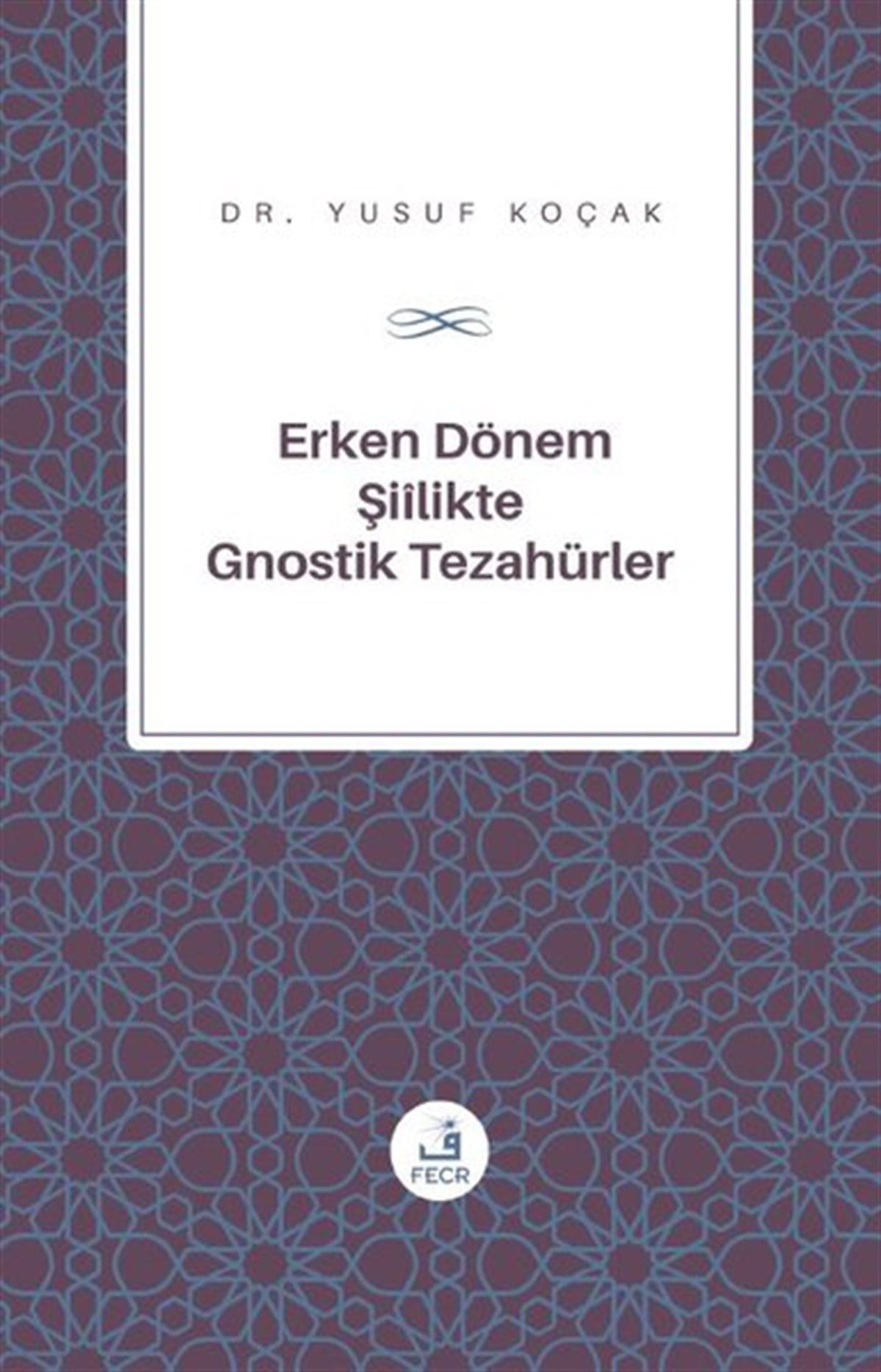 Yusuf Koçakİslami KitaplarErken Dönem Şiilik'te Gnostik Tezahürler