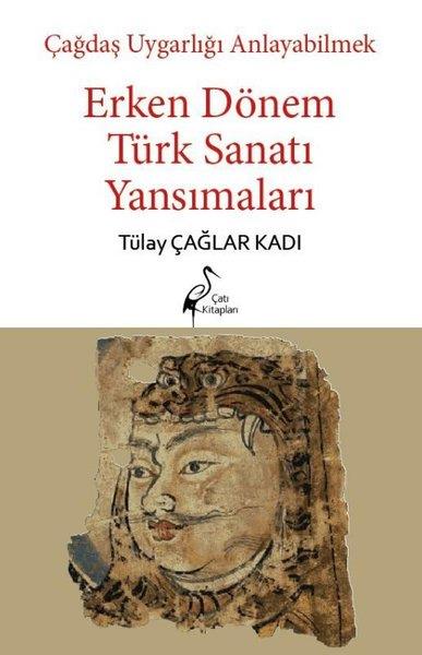 Tülay Çağlar KadıEğitimErken Dönem Türk Sanatı Yansımaları - Çağdaş Uygarlığı Anlayabilmek