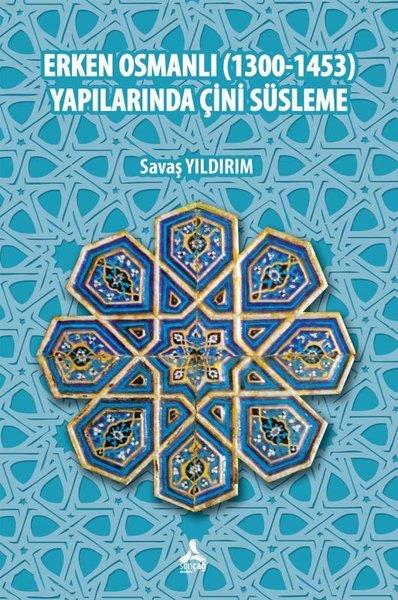 Savaş YıldırımSanat Kuramı KitaplarıErken Osmanlı (1300 - 1453) Yapılarında Çini Süsleme