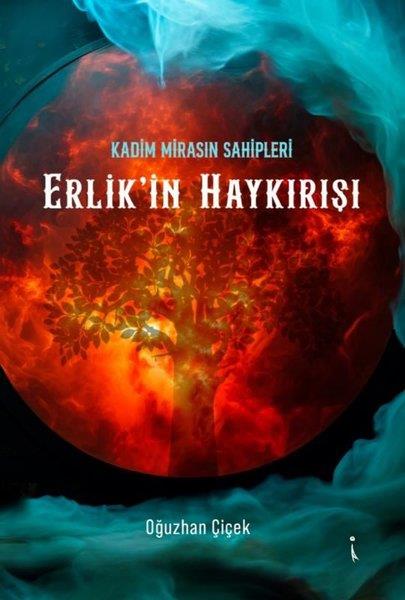 Oğuzhan ÇiçekTürk RomaniErlik'in Haykırışı - Kadim Mirasın Sahipleri