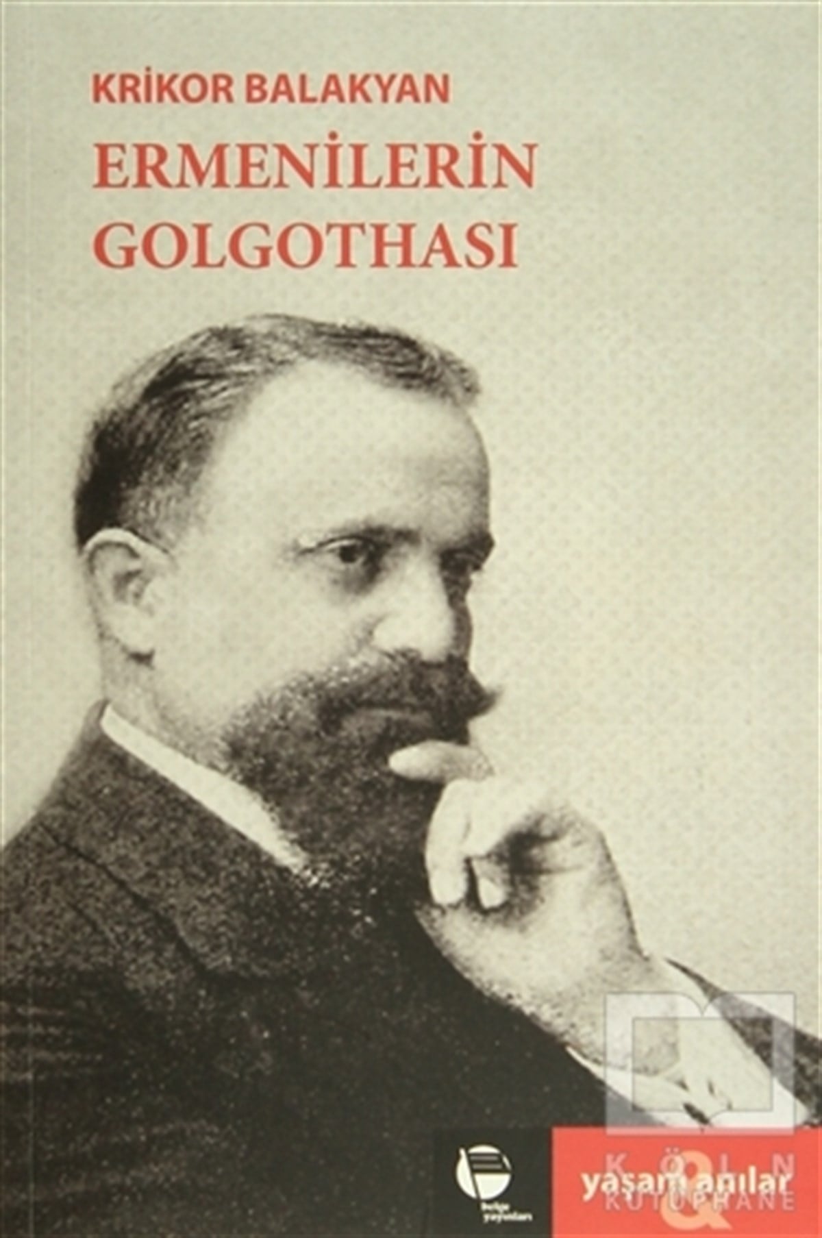 Krikor BalakyanAnı - Mektup - GünlükErmenilerin Golgothası
