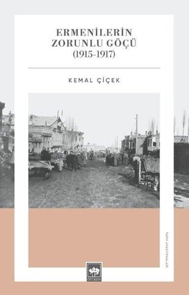 Kemal ÇiçekEtnolojiErmenilerin Zorunlu Göçü (1915 - 1917)