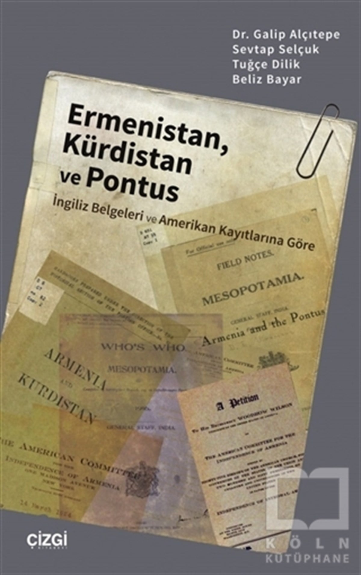 Galip AlçıtepeGenel Politika & Siyaset Bilim & Siyaset Tarihi KitaplarıErmenistan, Kürdistan ve Pontus (İngiliz Belgeleri ve Amerikan Kayıtlarına Göre)