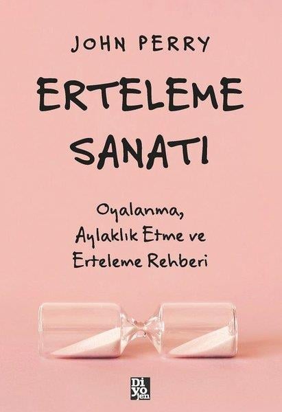 John PerryKişisel Gelişim KitaplarıErteleme Sanatı - Oyalanma Aylaklık Etme ve Erteleme Rehberi
