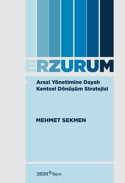 Mehmet SekmenSosyoloji KitaplarıErzurum - Arazi Yönetimine Dayalı Kentsel Dönüşüm Stratejisi