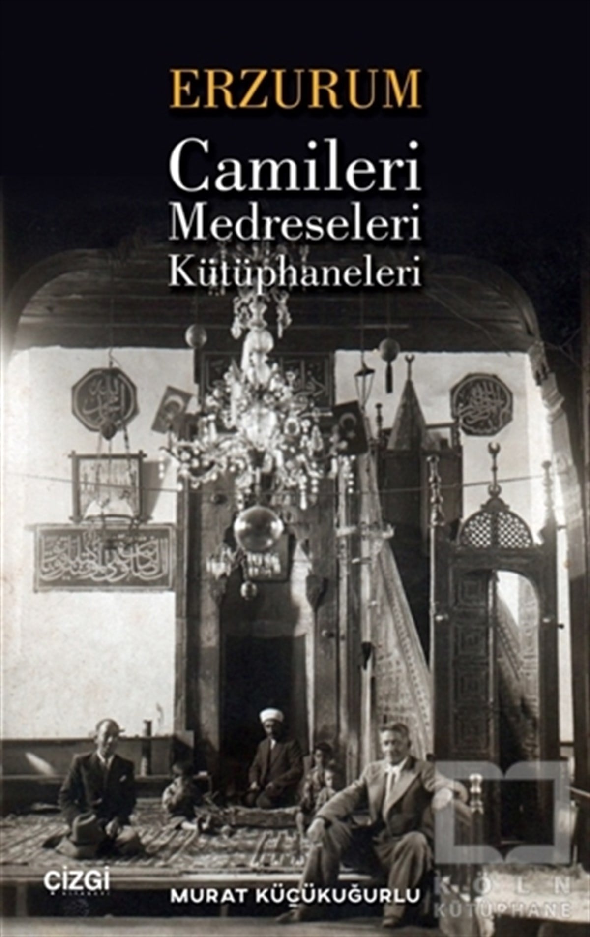 Murat KüçükuğurluAraştırma - İncelemeErzurum Camileri Medreseleri ve Kütüphaneleri