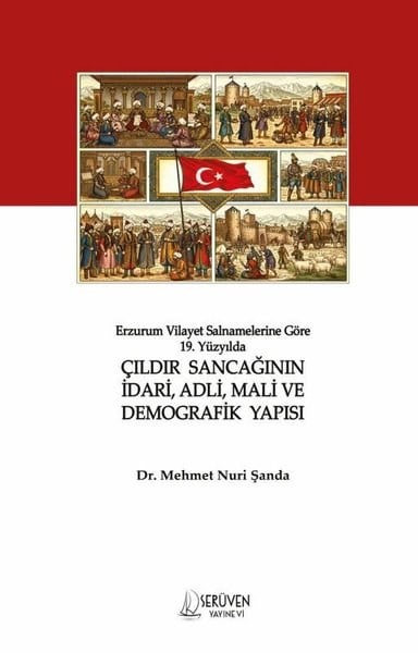 Mehmet Nuri ŞandaEğitimErzurum Vilayet Salnamelerine Göre 19. Yüzyılda Çıldır Sancağının İdari Adli Mali ve Demografik Ya