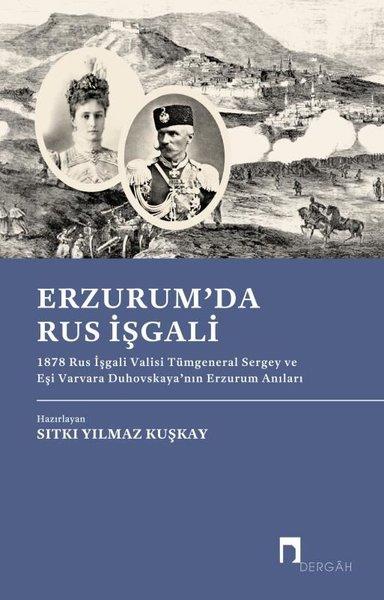 KolektifAnı & Mektup & Günlük KitaplarıErzurum'da Rus İşgali: 1878 Rus İşgali Valisi Tümgeneral Sergey ve Eşi Varvara Duhovskaya'nın Erzuru
