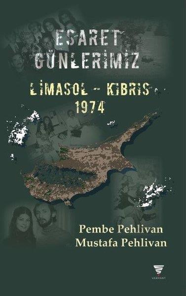 Mustafa PehlivanAnı & Mektup & Günlük KitaplarıEsaret Günlerimiz: Limasol - Kıbrıs 1974