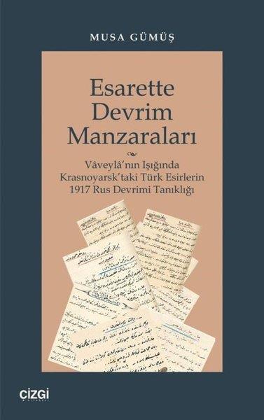 Musa GümüşEleştiri & Kuram & İnceleme KitaplarıEsarette Devrim Manzaraları - Vaveyla'nın Işığında Krasnoyarsk'taki Türk Esirlerin 1917 Rus Devrimi