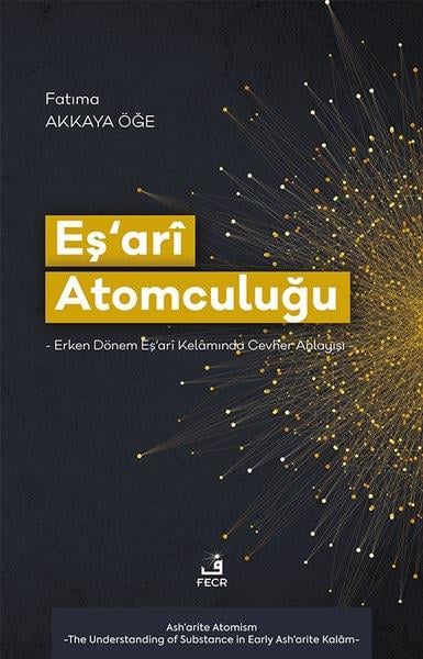 Fatıma Akkaya Öğeİslami KitaplarEş'ari Atomculuğu: Erken Dönem Eş'ari Kelamında Cevher Anlayışı