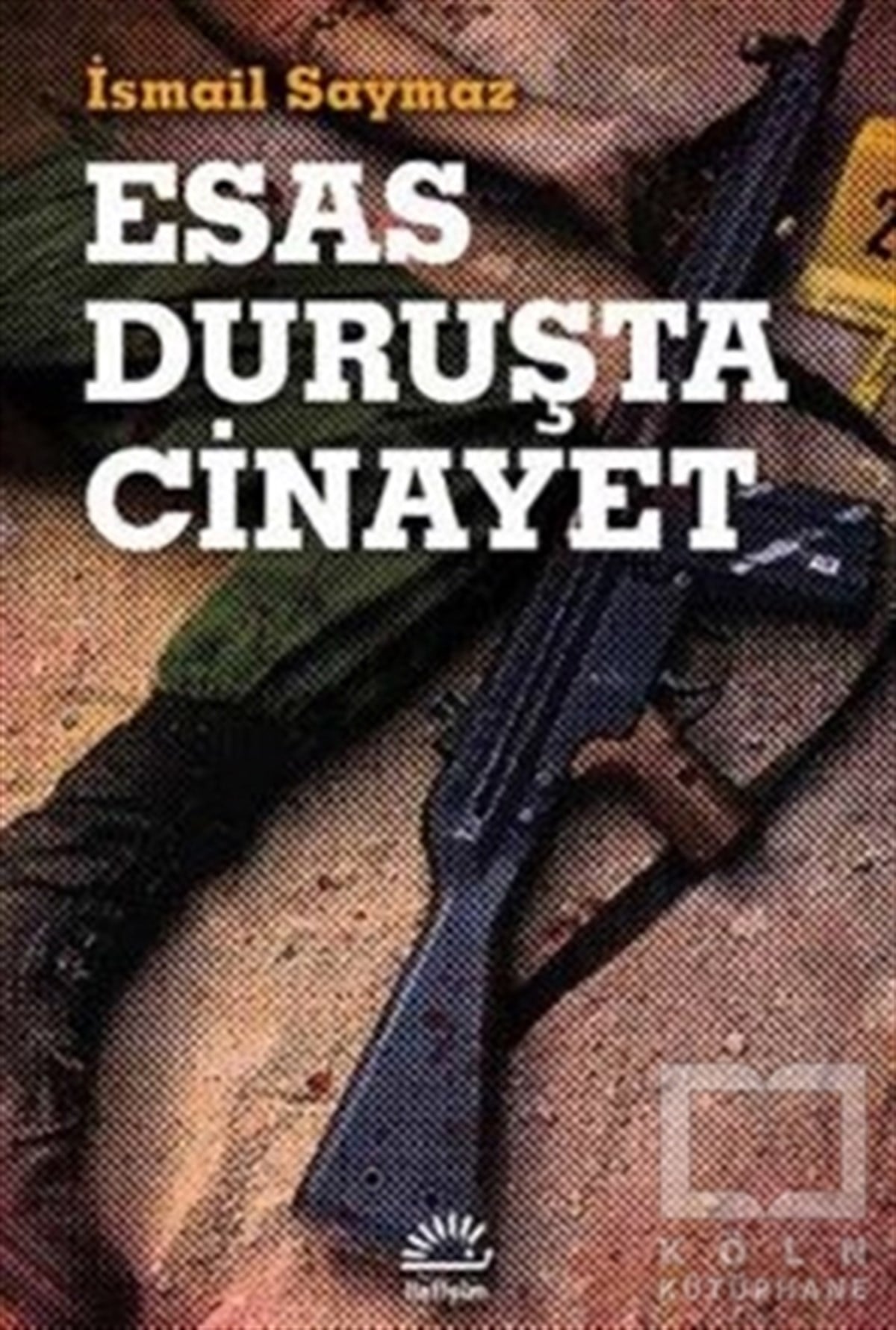 İsmail SaymazTürkiye Siyaseti ve PolitikasıEsas Duruşta Cinayet