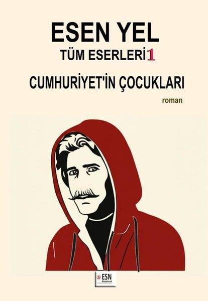 Esen YelTürk RomaniEsen Yel Tüm Eserleri 1 - Cumhuriyet'in Çocukları