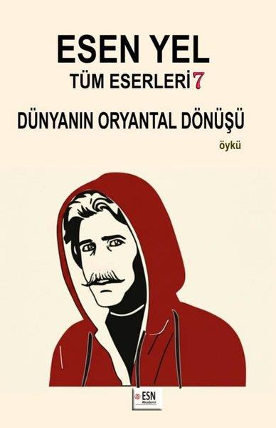 Esen YelTürk RomaniEsen Yel Tüm Eserleri 7 - Dünyanın Oryantal Dönüşü
