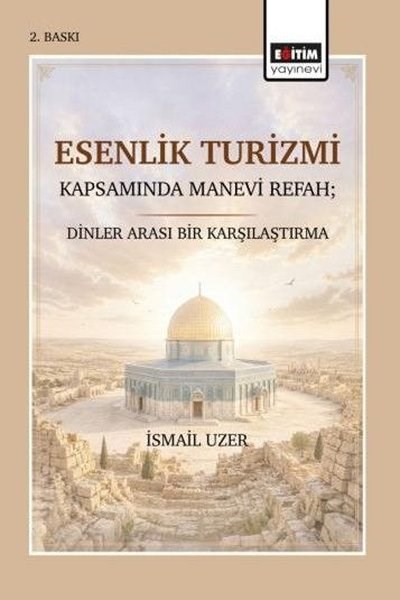 İsmail UzerFelsefe - SosyolojiEsenlik Turizmi Kapsamında Manevi Refah: Dinler Arası Bir Karşılaştırma