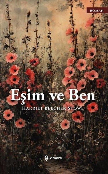 Harriet Beecher StoweDünya RomanEşim ve Ben