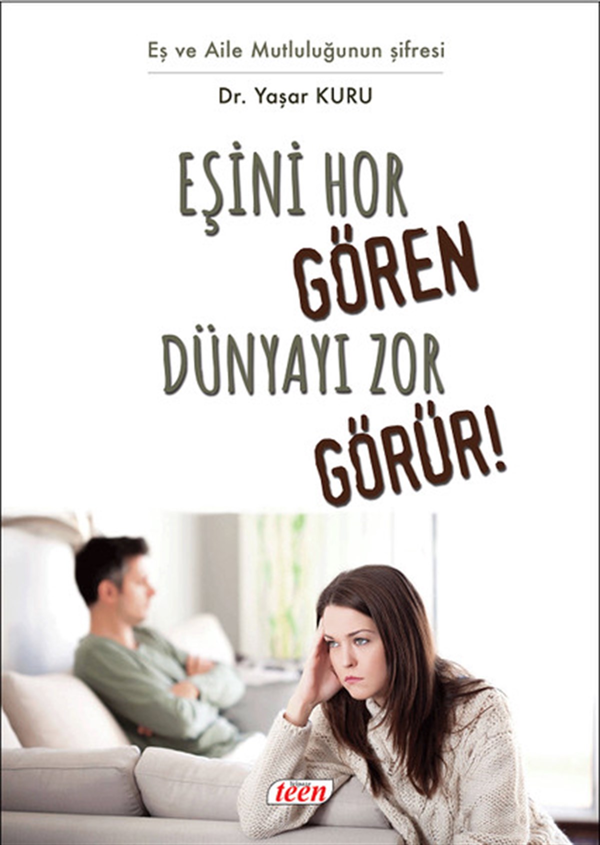 Yaşar KuruKadın - Erkek İlişkileri KitaplarıEşini Hor Gören Dünyayı Zor Görür!