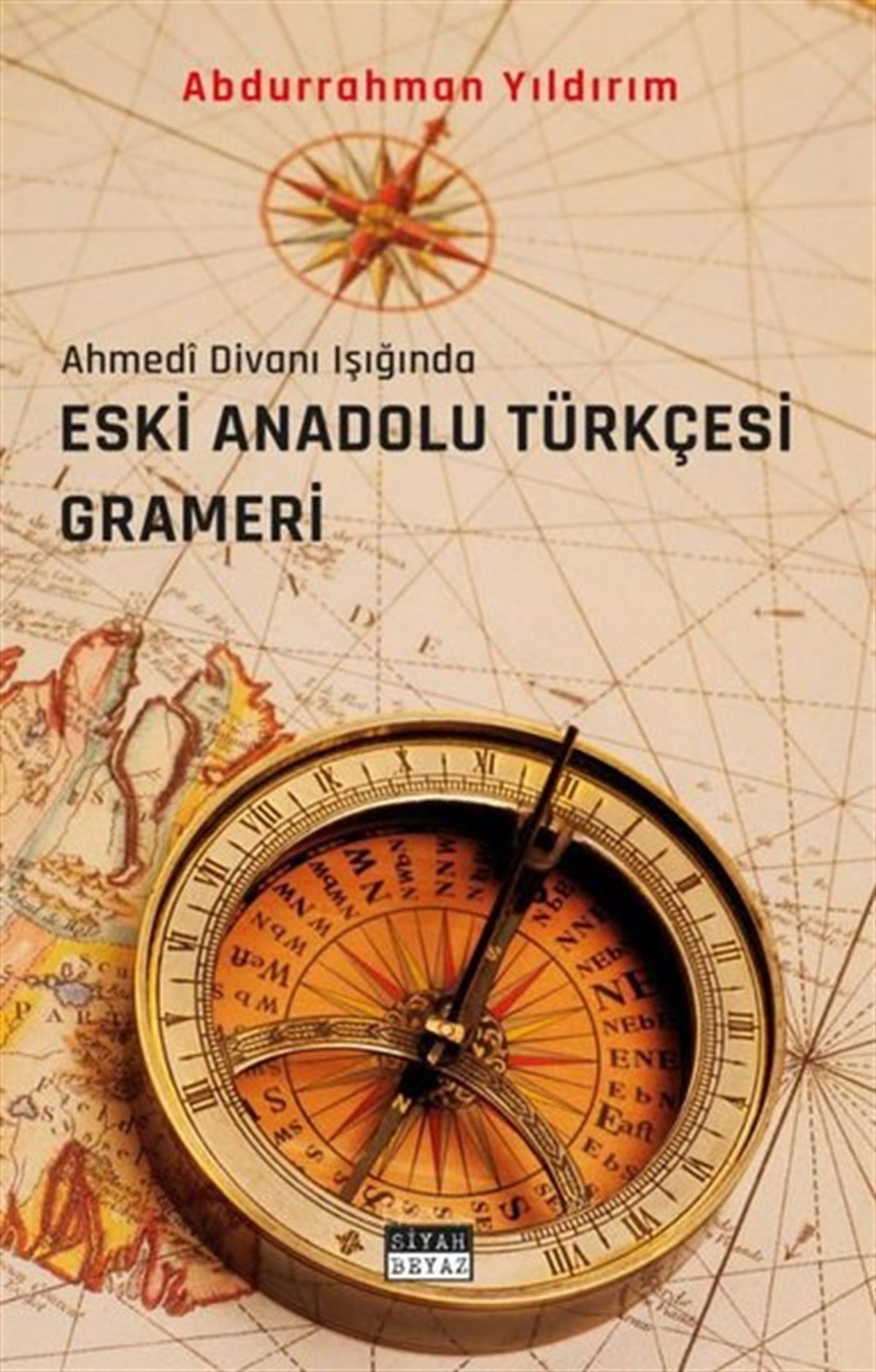 Abdurrahman YıldırımEleştiri & Kuram & İnceleme KitaplarıEski Anadolu Türkçesi Grameri - Ahmedi Divanı Işığında