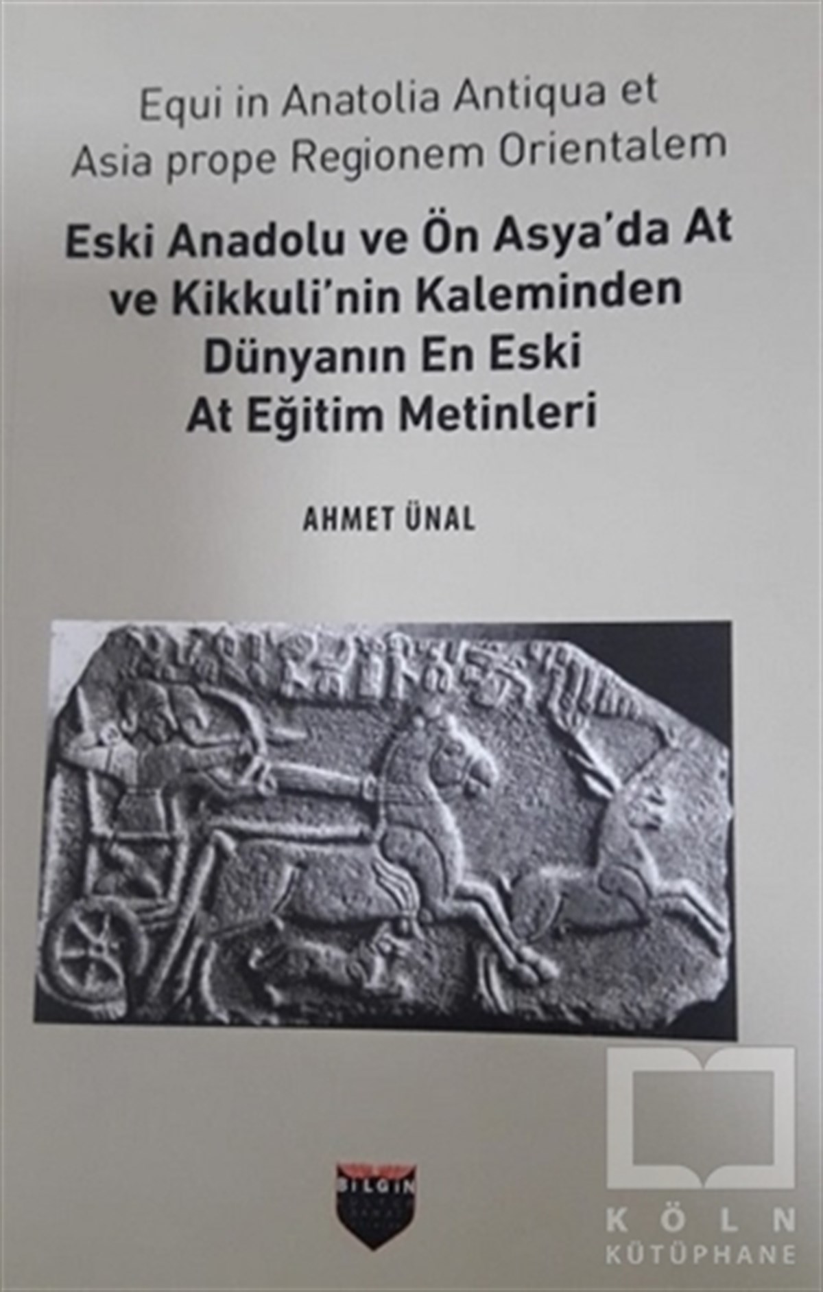 Ahmet ÜnalAraştırma - İncelemeEski Anadolu ve Ön Asya'da At ve Kikkuli'nin Kaleminden Dünyanın En Eski At Eğitim Merkezi