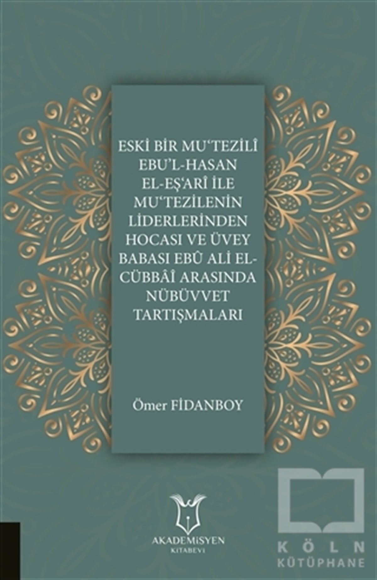 Eski Bir Mu‘Tezili Ebu’l-Hasan El-Eş‘Ari İle Mu‘Tezilenin Liderlerinden Hocası ve Üvey Babası Ebu Ali El-Cübbai Arasında Nübüvvet Tartışmaları