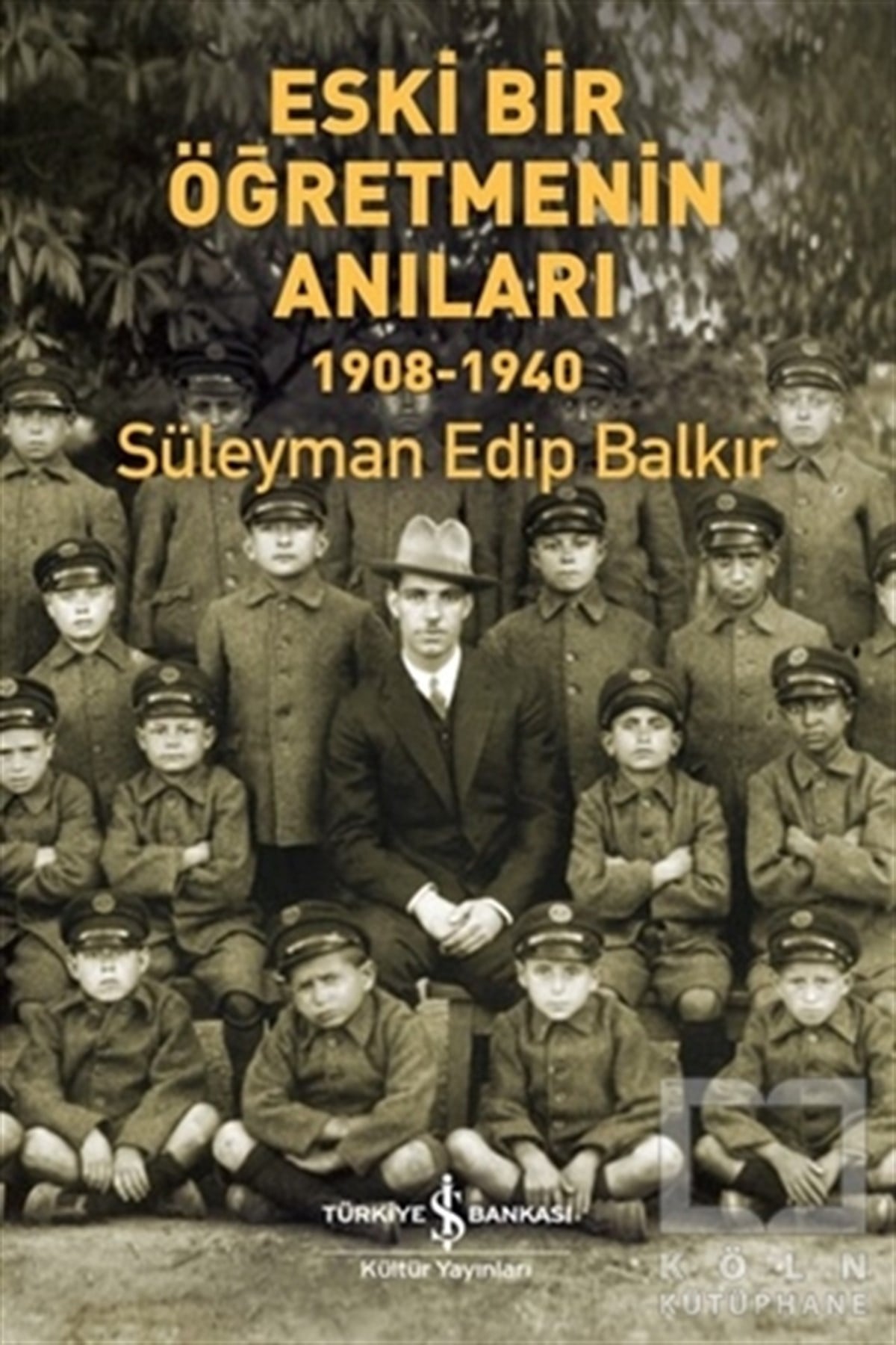 Süleyman Edip BalkırAnı & Mektup & Günlük KitaplarıEski Bir Öğretmenin Anıları 1908-1940
