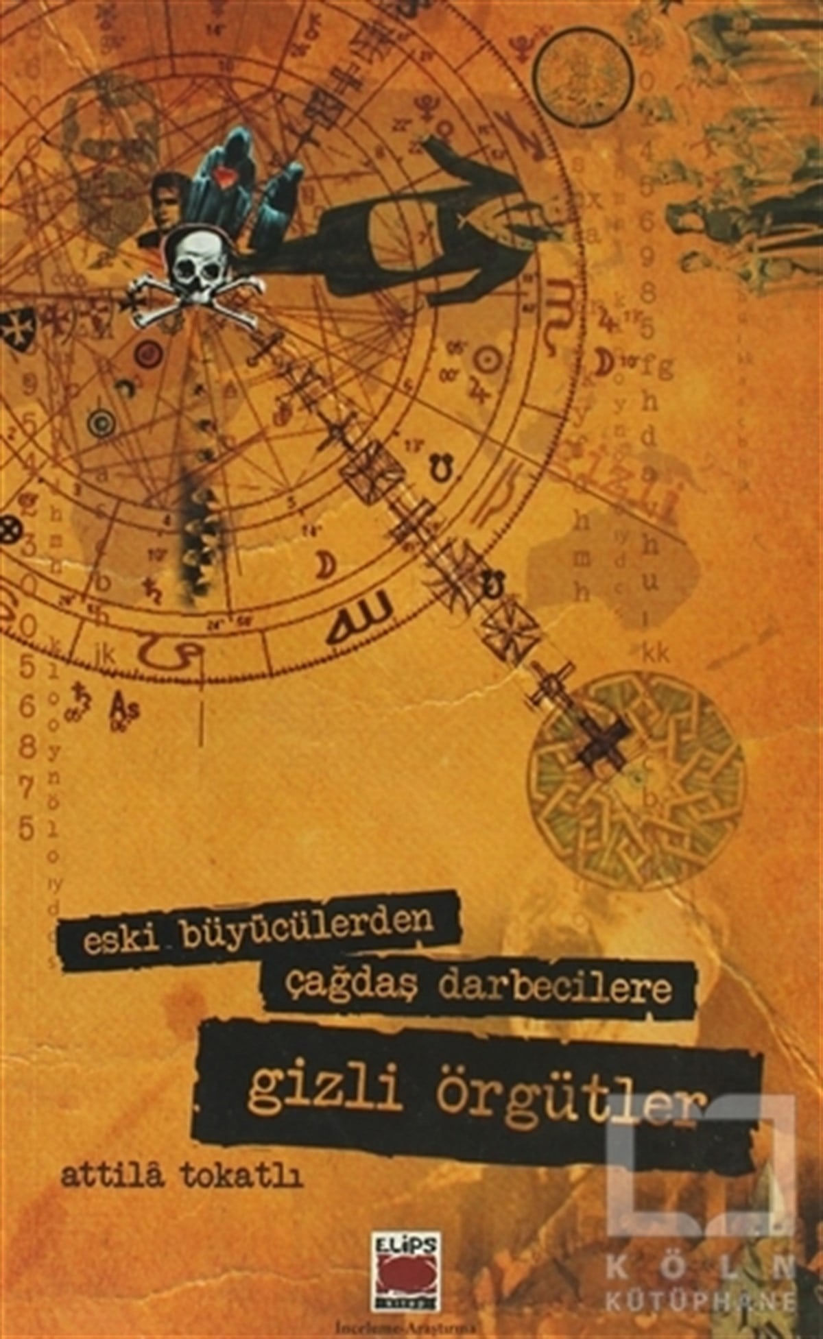 Eski Büyücülerden Çağdaş Darbecilere Gizli Örgütler