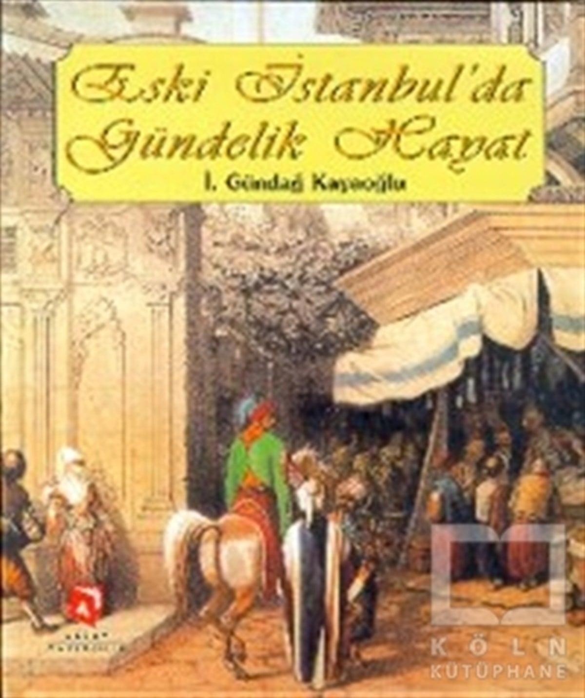 İ. Gündağ KayaoğluAntropolojiEski İstanbul’da Gündelik Hayat