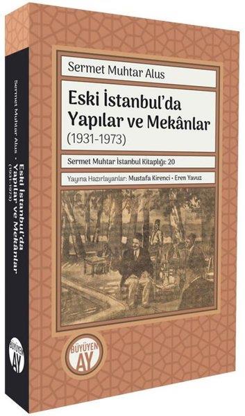Sermet Muhtar Alusİstanbul KitaplarıEski İstanbul'da Yapılar ve Mekanlar (1931 - 1973)