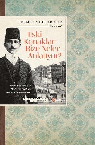 Sermet Muhtar Alusİstanbul Gezi Rehberi KitaplarıEski Konaklar Bize Neler Anlatıyor? Türk Edebiyatı Klasikleri
