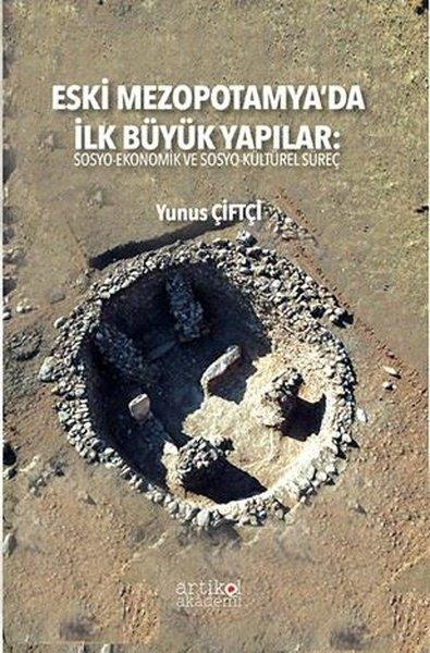 Yunus ÇiftçiSanat Kuramı KitaplarıEski Mezopotamya'da İlk Büyük Yapılar: Sosyo - Ekonomik ve Sosyo - Kültürel Süreç