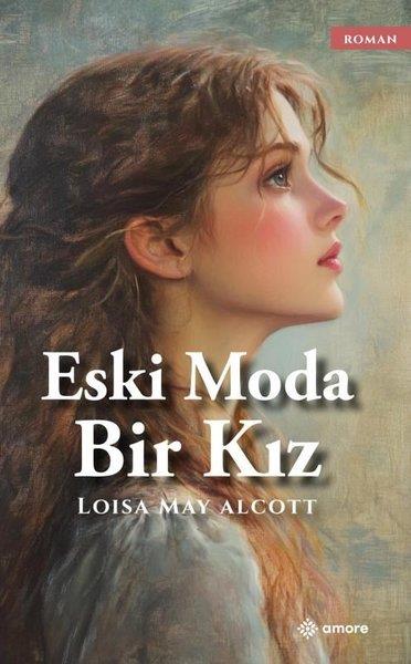 Loisa May AlcottDünya RomanEski Moda Bir Kız