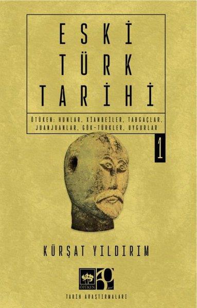 Kürşat YıldırımTürk Tarihi Araştırmaları KitaplarıEski Türk Tarihi Cilt 1 - Ötüken: Hunlar, Xianbeiler, Tabgaçlar, Juanjuanlar, Gök-Türkler, Uygurlar