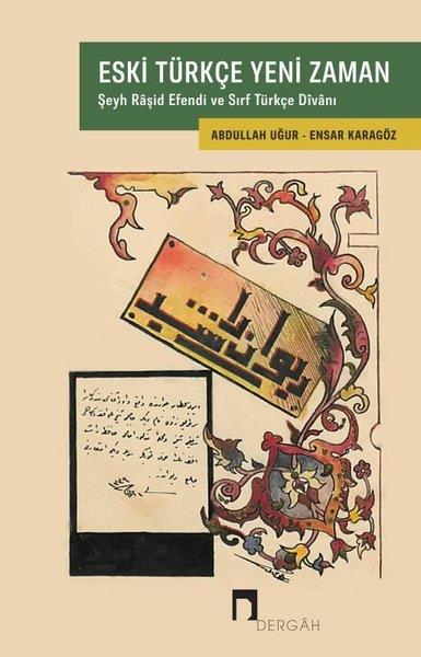 Abdullah UğurEleştiri & Kuram & İnceleme KitaplarıEski Türkçe Yeni Zaman - Şeyh Raşid Efendi ve Sırf Türkçe Divanı